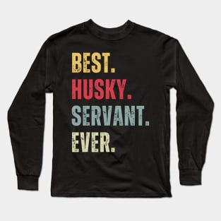 Best Husky Servant Ever Long Sleeve T-Shirt